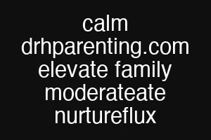 calm drhparenting.com elevate family moderateate nurtureflux