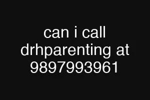can i call drhparenting at 9897993961