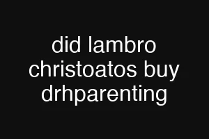 did lambro christoatos buy drhparenting