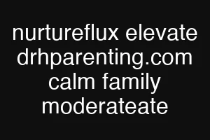 nurtureflux elevate drhparenting.com calm family moderateate
