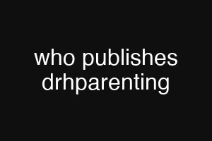 who publishes drhparenting